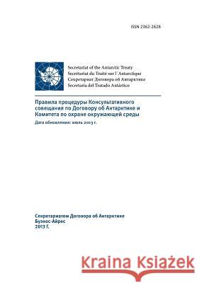 Rules of Procedure of the Antarctic Treaty Consultative Meeting and the Committee for Environmental Protection - Updated: July 2013 (in Russian) Antarctic Treaty Consultativ 9789871515707 Secretariat of the Antarctic Treaty