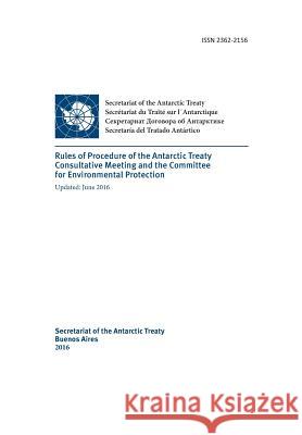 Rules of Procedure of the Antarctic Treaty Consultative Meeting and the Committe for Environmental Protection. Updated June 2016 Antarctic Treaty Consultative Meeting    Secretariat of the Antarctic Treaty 9789874024145 Secretariat of the Antarctic Treaty