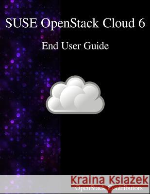 SUSE OpenStack Cloud 6 - End User Guide Contributors, Openstack 9789888406470 Samurai Media Limited