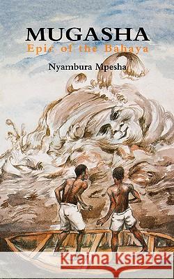 Mugasha: Epic of the Bahaya Nyambura Mpesha 9789966250643 East African Educational Publishers Ltd