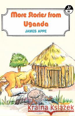 More Stories from Uganda James Appe 9789966467157 East African Educational Publishers Ltd