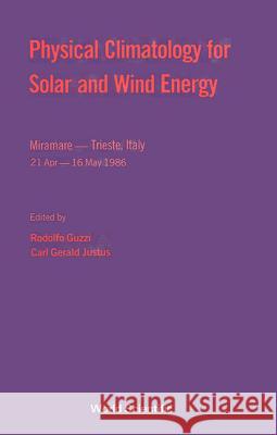 Physical Climatology for Solar and Wind Energy Rodolfo Guzzi Carl Gerald Justus 9789971505516 World Scientific Publishing Company