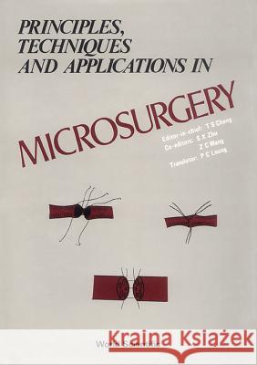Principles, Techniques and Applications in Microsurgery Ti-Sheng Chang 9789971978082 World Scientific Publishing Company