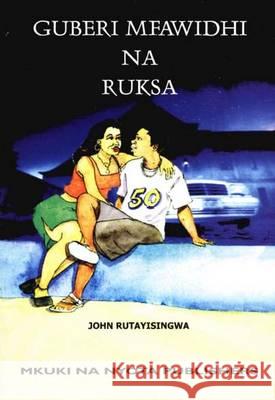 Guberi Mfawidhi Na Ruksa John Rutayisingwa 9789987686131 Mkuki na Nyota Publishers