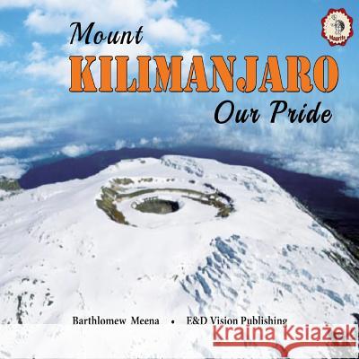 Mount Kilimanjaro Our Pride Bartholomew Meena 9789987735426 E&d Vision Publishing Limited