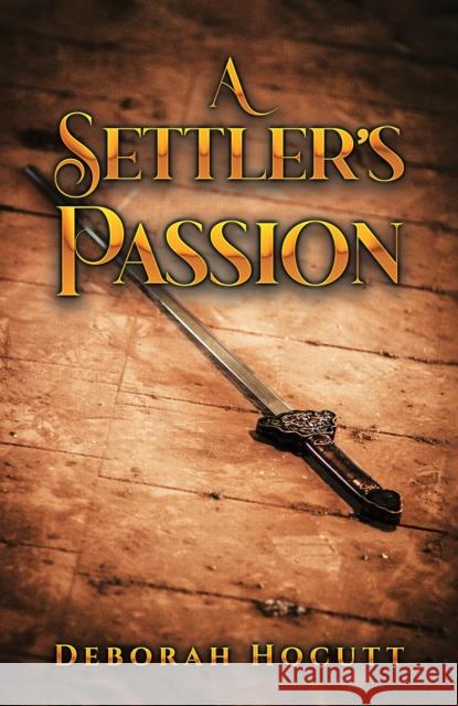 A Settler's Passion Deborah Hocutt 9798889100225 Austin Macauley Publishers LLC