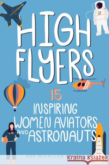 High Flyers: 15 Inspiring Women Aviators and Astronauts Ann McCallum Staats 9798890680044 Chicago Review Press