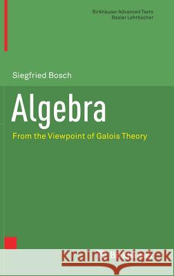 Algebra: From the Viewpoint of Galois Theory