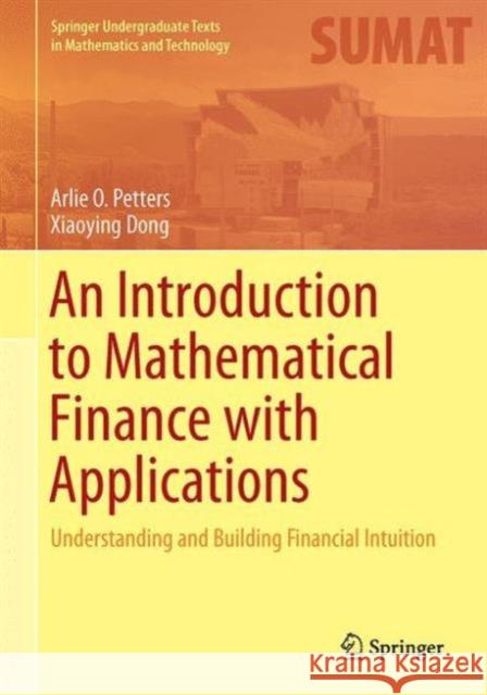 An Introduction to Mathematical Finance with Applications: Understanding and Building Financial Intuition