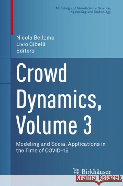 Crowd Dynamics, Volume 3: Modeling and Social Applications in the Time of Covid-19