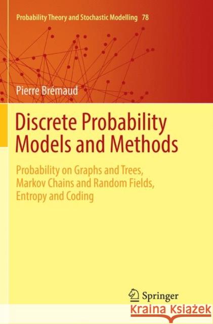 Discrete Probability Models and Methods: Probability on Graphs and Trees, Markov Chains and Random Fields, Entropy and Coding