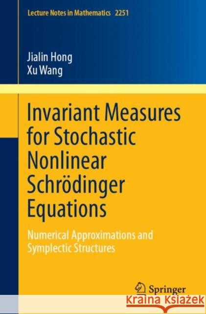 Invariant Measures for Stochastic Nonlinear Schrödinger Equations: Numerical Approximations and Symplectic Structures