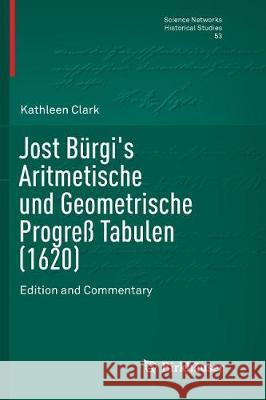 Jost Bürgi's Aritmetische Und Geometrische Progreß Tabulen (1620): Edition and Commentary