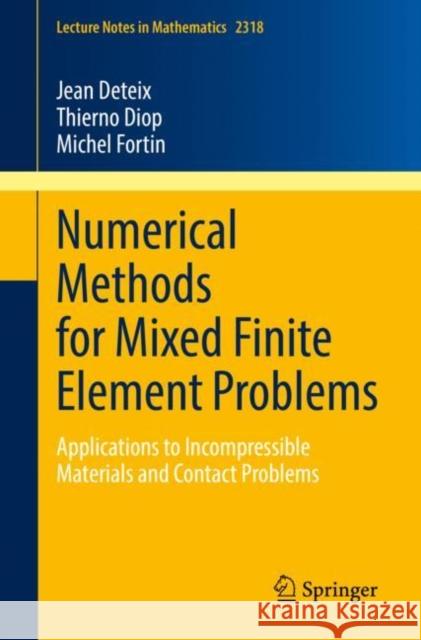 Numerical Methods for Mixed Finite Element Problems: Applications to Incompressible Materials and Contact Problems