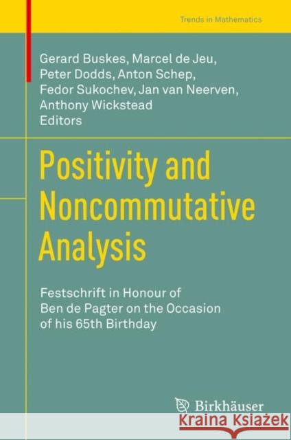 Positivity and Noncommutative Analysis: Festschrift in Honour of Ben de Pagter on the Occasion of His 65th Birthday