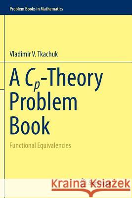 A Cp-Theory Problem Book: Functional Equivalencies Tkachuk, Vladimir V. 9783319796161 Springer - książka