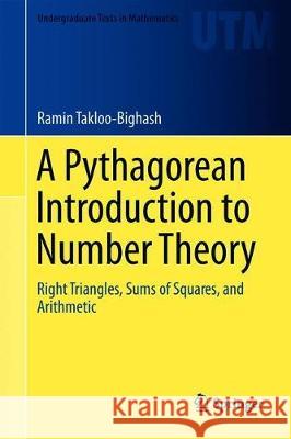 A Pythagorean Introduction to Number Theory: Right Triangles, Sums of Squares, and Arithmetic Takloo-Bighash, Ramin 9783030026035 Springer - książka