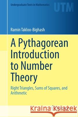 A Pythagorean Introduction to Number Theory: Right Triangles, Sums of Squares, and Arithmetic Ramin Takloo-Bighash 9783030805296 Springer - książka