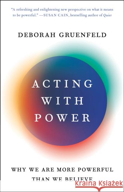 Acting with Power: Why We Are More Powerful Than We Believe Deborah Gruenfeld 9781101903971 Currency - książka