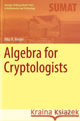Algebra for Cryptologists Alko R. Meijer 9783319303956 Springer - książka