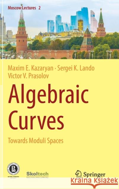 Algebraic Curves: Towards Moduli Spaces Kazaryan, Maxim E. 9783030029425 Springer - książka