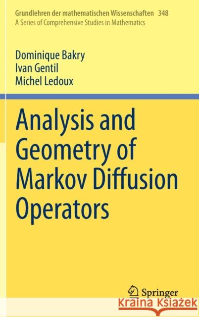 Analysis and Geometry of Markov Diffusion Operators Dominique Bakry Ivan Gentil Michel LeDoux 9783319002262 Springer - książka