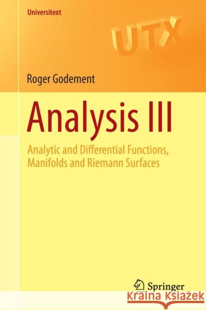 Analysis III: Analytic and Differential Functions, Manifolds and Riemann Surfaces Godement, Roger 9783319160528 Springer - książka