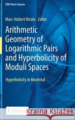 Arithmetic Geometry of Logarithmic Pairs and Hyperbolicity of Moduli Spaces: Hyperbolicity in Montréal Nicole, Marc-Hubert 9783030498634 Springer - książka