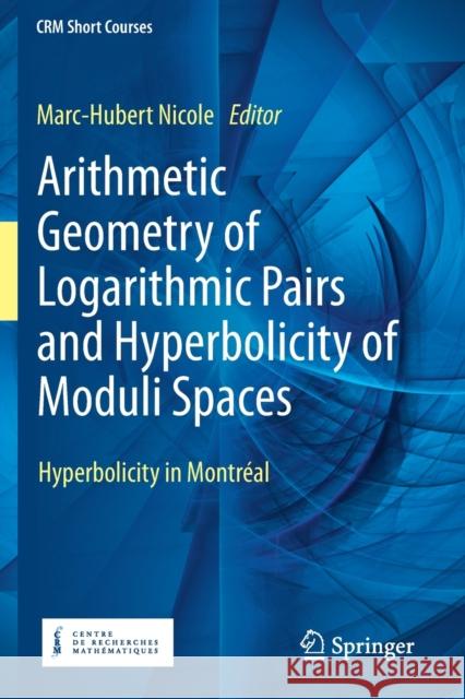 Arithmetic Geometry of Logarithmic Pairs and Hyperbolicity of Moduli Spaces: Hyperbolicity in Montréal Nicole, Marc-Hubert 9783030498665 Springer International Publishing - książka