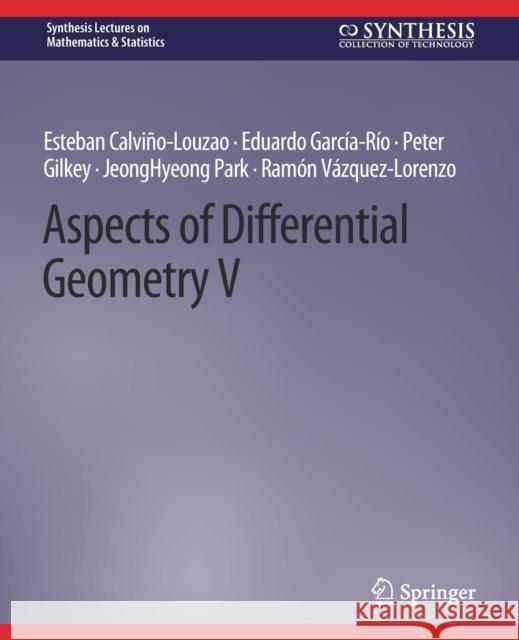 Aspects of Differential Geometry V Esteban Calviño-Louzao, Eduardo García-Río, Peter Gilkey 9783031013041 Springer International Publishing - książka