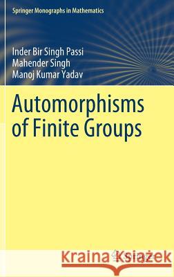Automorphisms of Finite Groups Passi, Inder Bir Singh; Singh, Mahender; Yadav, Manoj Kumar 9789811328947 Springer - książka