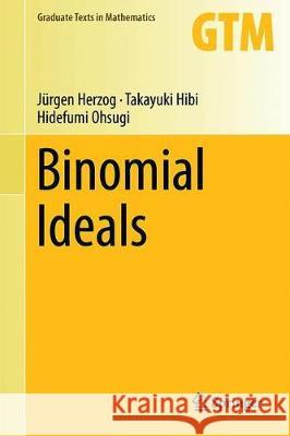 Binomial Ideals Jurgen Herzog Takayuki Hibi Hidefumi Ohsugi 9783319953472 Springer - książka