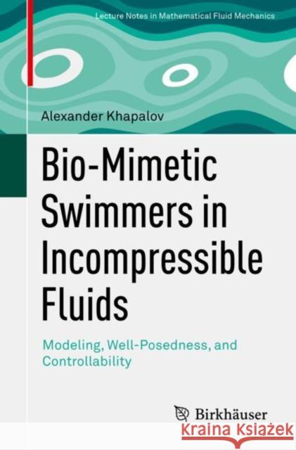 Bio-Mimetic Swimmers in Incompressible Fluids: Modeling, Well-Posedness, and Controllability Alexander Khapalov 9783030852849 Birkhauser - książka