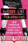 Border-Line Personalities: A New Generation of Latinas Dish on Sex, Sass, and Cultural Shifting Michelle Herrera Mulligan Robyn Moreno 9780060580766 Rayo
