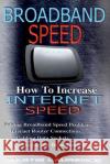 Broadband Speed: How To Increase Internet Speed, Solving Broadband Speed Problems, Internet Router Connections, Cabling Data sockets, M Laurence, Martin 9781523427833 Createspace Independent Publishing Platform