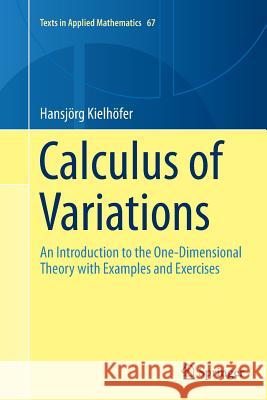 Calculus of Variations: An Introduction to the One-Dimensional Theory with Examples and Exercises Kielhöfer, Hansjörg 9783319890388 Springer - książka