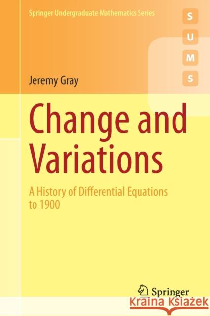 Change and Variations: A History of Differential Equations to 1900 Jeremy Gray 9783030705749 Springer Nature Switzerland AG - książka