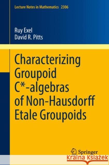 Characterizing Groupoid C*-algebras of Non-Hausdorff Étale Groupoids Ruy Exel, David R. Pitts 9783031055126 Springer International Publishing AG - książka