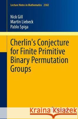 Cherlin's Conjecture for Finite Primitive Binary Permutation Groups Gill, Nick 9783030959555 Springer International Publishing - książka