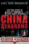China Syndrome: The True Story of the 21st Century's First Great Epidemic Karl Taro Greenfeld 9780060587239 Harper Perennial