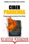 Ciber Pandemia: Proteja-se contra a próxima Crise Global Costa Gaspar, Andreia de Oliveira 9786500203837 Andreia de Oliveira Costa Gaspar