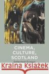 Cinema, Culture, Scotland Colin McArthur 9781399512862 Edinburgh University Press
