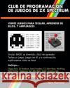 Club De Programación De Juegos De ZX Spectrum: Veinte juegos para teclear, aprender de ellos, y ampliarlos Plowman, Gary 9780993474446 Gazzapper Press