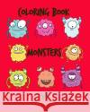 Coloring Book Monsters V1: Monsters Coloring Books for Kids and Adults to Practice Your Kids or Toddlers How to Make Coloring with Fun Images in Arika Williams 9781799172376 Independently Published