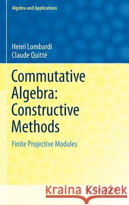 Commutative Algebra: Constructive Methods: Finite Projective Modules Lombardi, Henri 9789401799430 Springer - książka