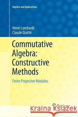 Commutative Algebra: Constructive Methods: Finite Projective Modules Lombardi, Henri 9789402403992 Springer - książka