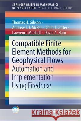 Compatible Finite Element Methods for Geophysical Flows: Automation and Implementation Using Firedrake Gibson, Thomas H. 9783030239565 Springer - książka