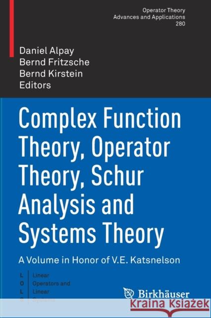 Complex Function Theory, Operator Theory, Schur Analysis and Systems Theory: A Volume in Honor of V.E. Katsnelson Alpay, Daniel 9783030448219 Springer International Publishing - książka