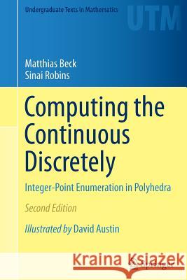 Computing the Continuous Discretely: Integer-Point Enumeration in Polyhedra Beck, Matthias 9781493938582 Springer - książka