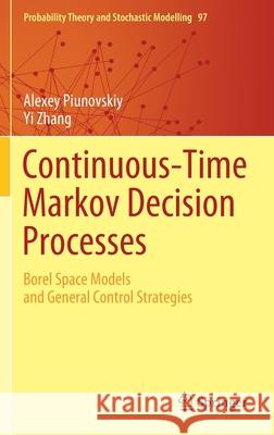 Continuous-Time Markov Decision Processes: Borel Space Models and General Control Strategies Piunovskiy, Alexey 9783030549862 Springer - książka